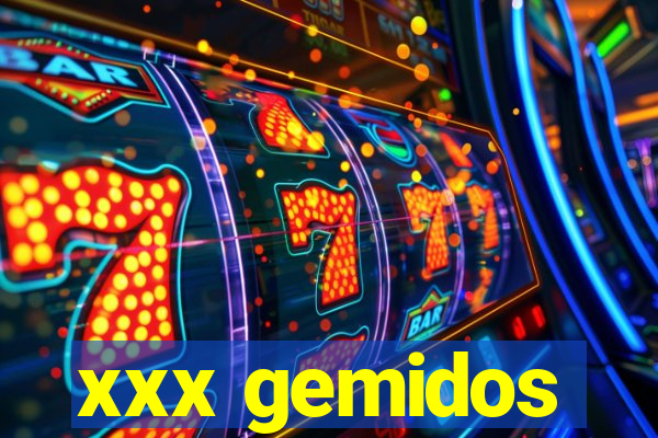 xxx gemidos