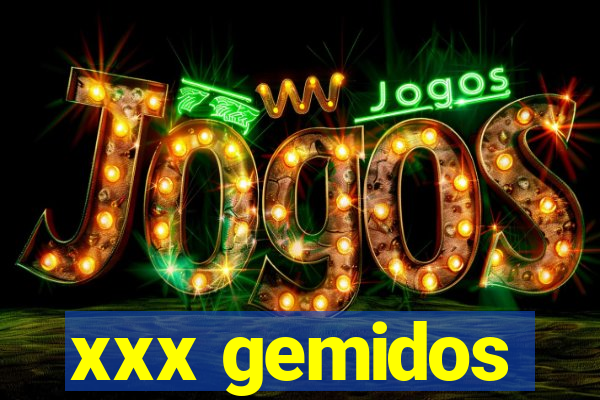 xxx gemidos