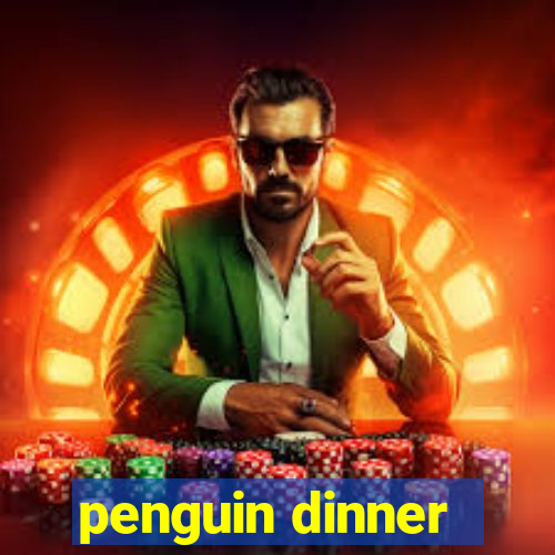 penguin dinner