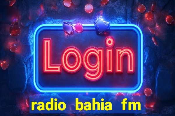 radio bahia fm 88.7 ao vivo ouvir