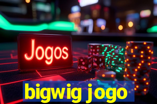 bigwig jogo