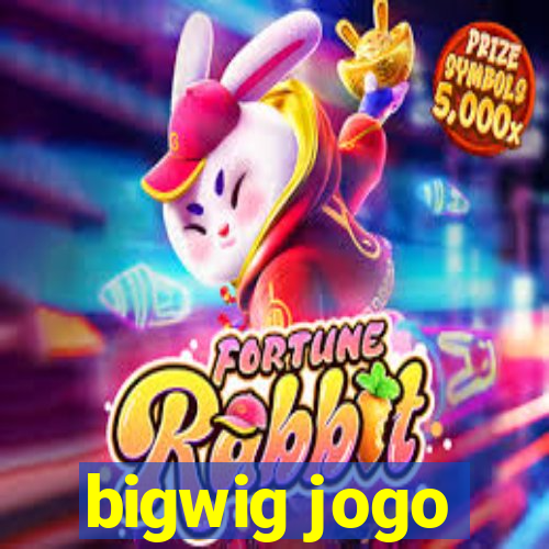 bigwig jogo