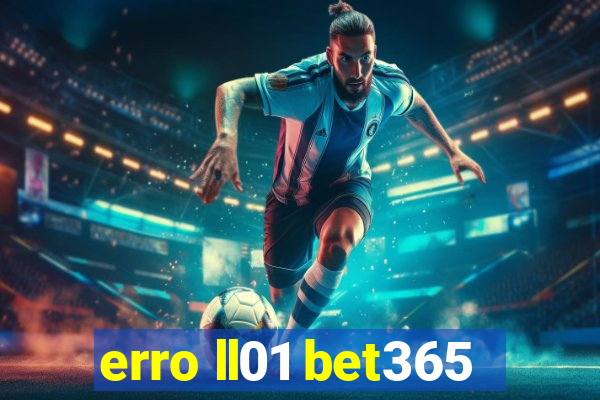 erro ll01 bet365