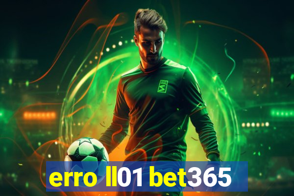 erro ll01 bet365