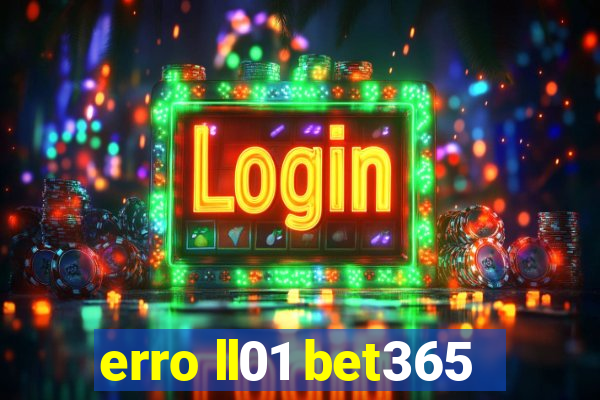 erro ll01 bet365