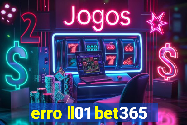 erro ll01 bet365