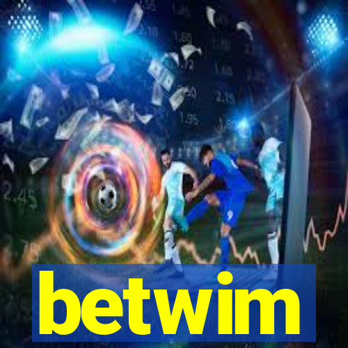 betwim