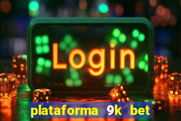 plataforma 9k bet paga mesmo