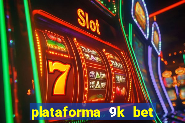 plataforma 9k bet paga mesmo