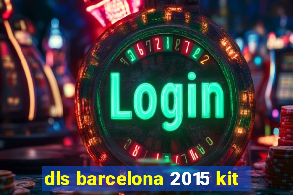 dls barcelona 2015 kit