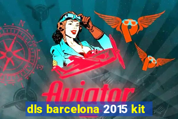 dls barcelona 2015 kit