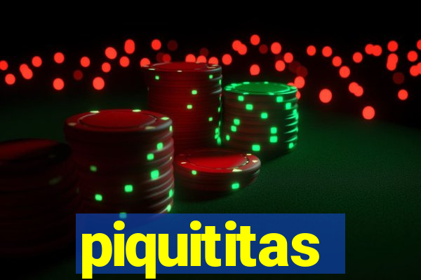 piquititas