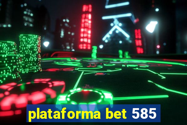 plataforma bet 585