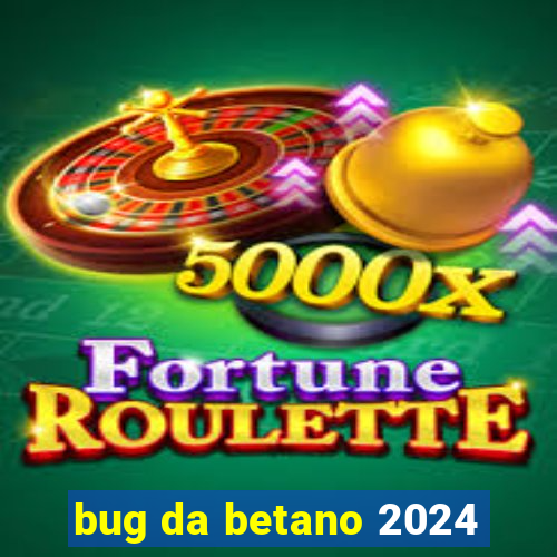 bug da betano 2024