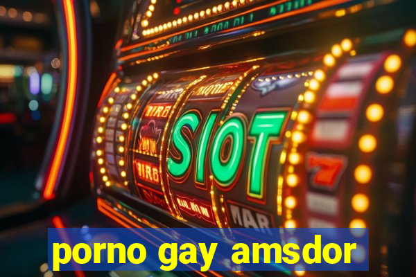 porno gay amsdor