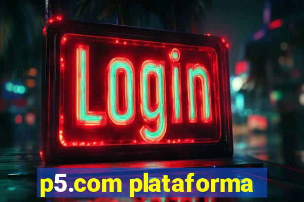 p5.com plataforma