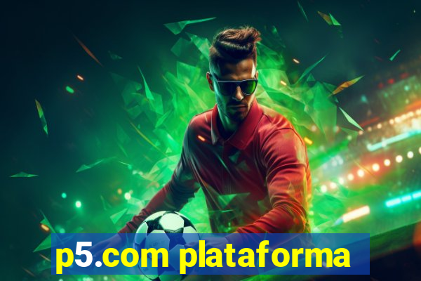 p5.com plataforma