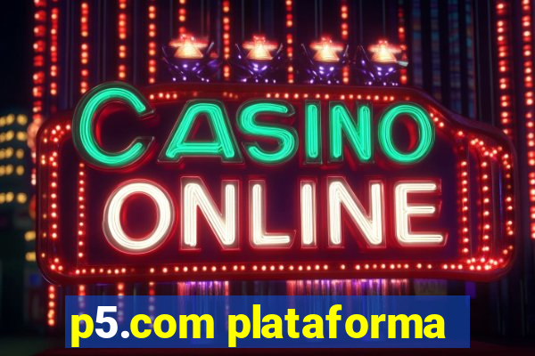 p5.com plataforma