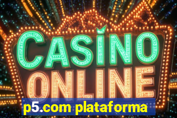 p5.com plataforma