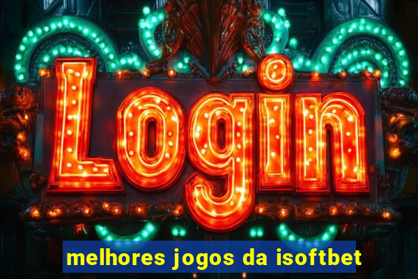 melhores jogos da isoftbet