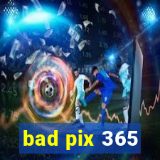 bad pix 365