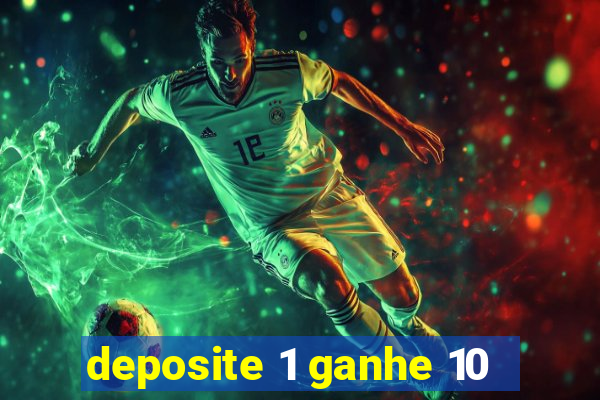 deposite 1 ganhe 10