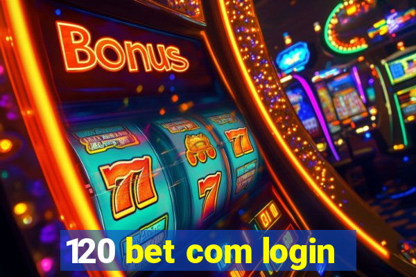 120 bet com login