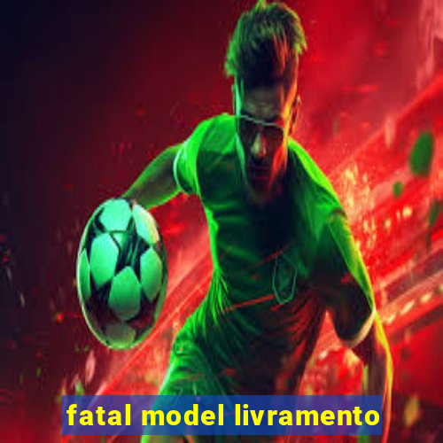 fatal model livramento