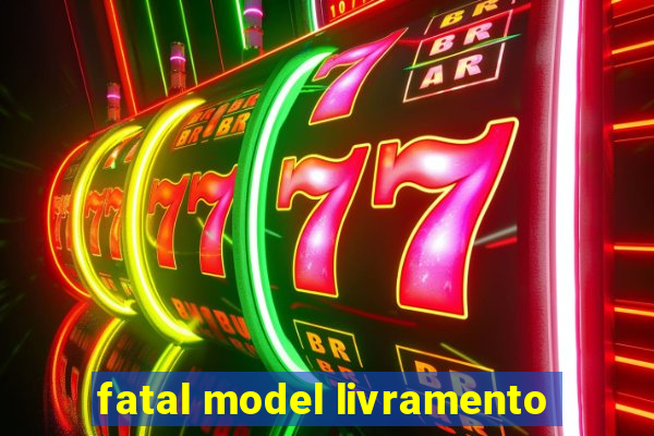 fatal model livramento