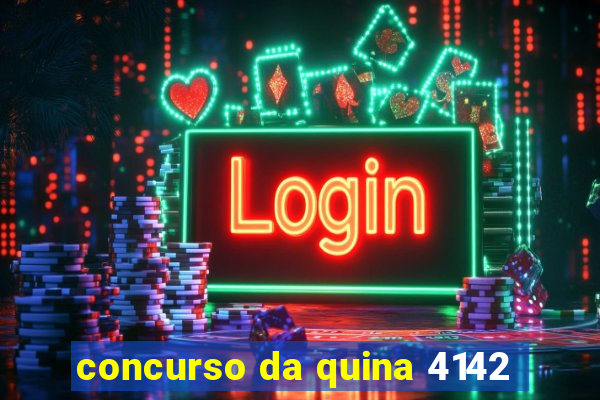 concurso da quina 4142