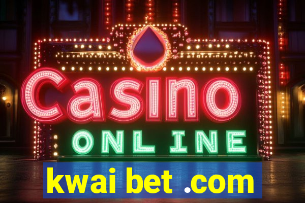 kwai bet .com