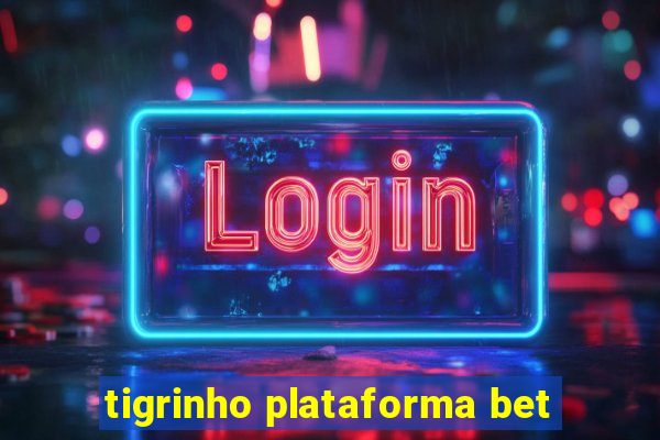 tigrinho plataforma bet