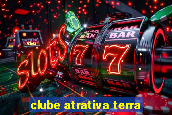 clube atrativa terra