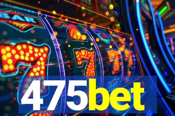 475bet