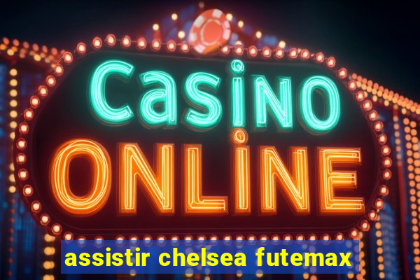 assistir chelsea futemax