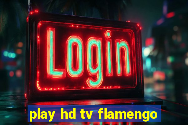 play hd tv flamengo