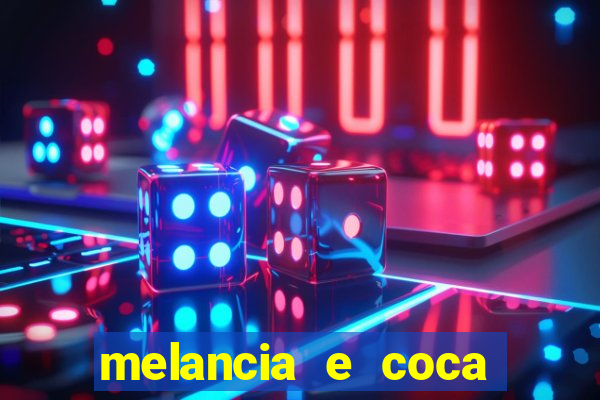 melancia e coca cola faz mal