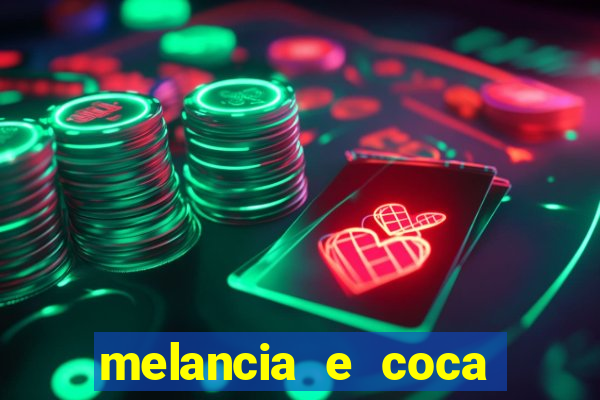 melancia e coca cola faz mal