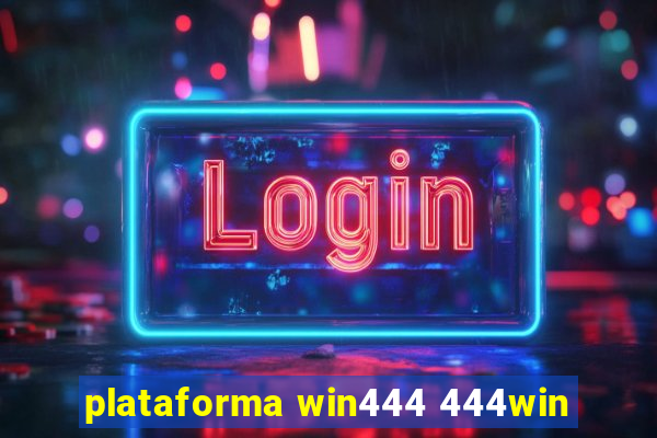 plataforma win444 444win