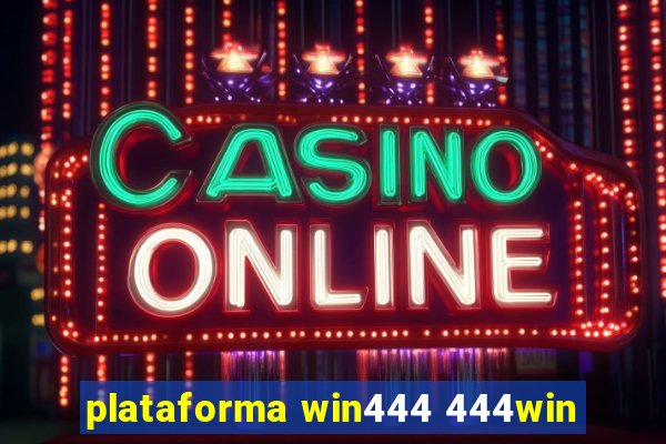 plataforma win444 444win