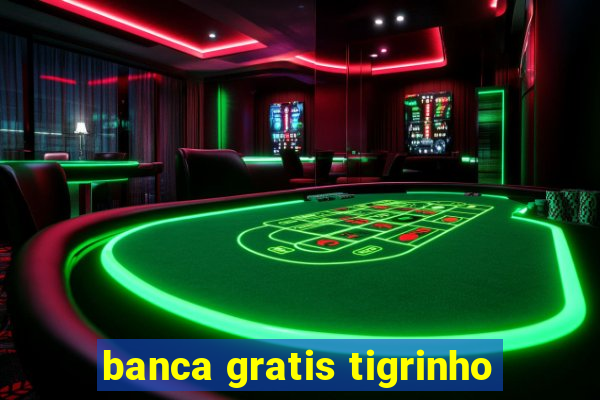 banca gratis tigrinho