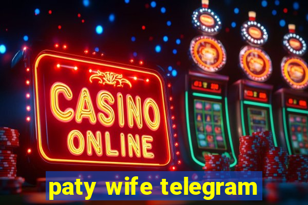 paty wife telegram