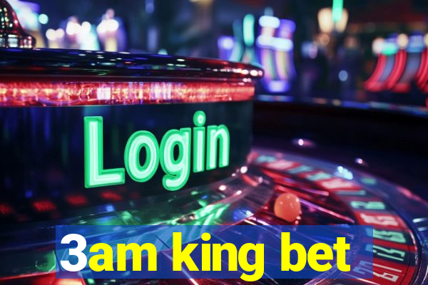 3am king bet