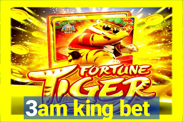 3am king bet