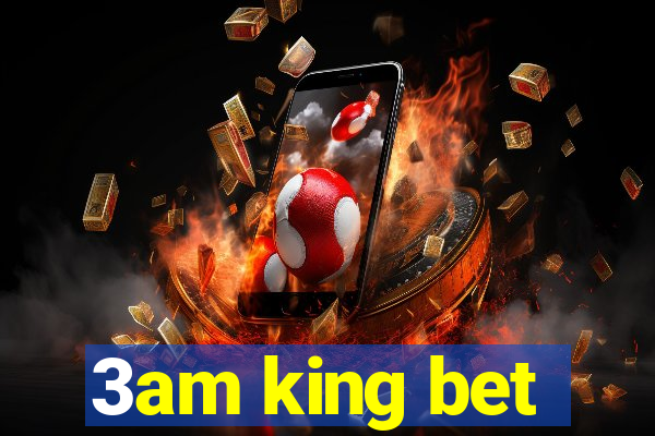 3am king bet