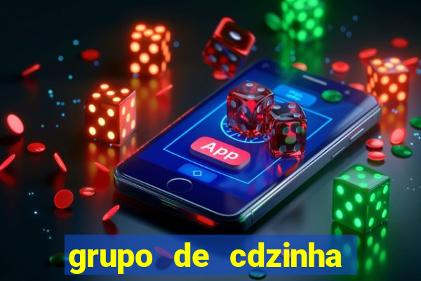 grupo de cdzinha no whatsapp