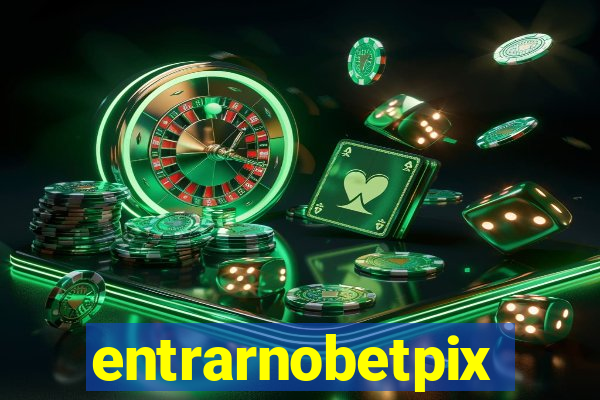 entrarnobetpix