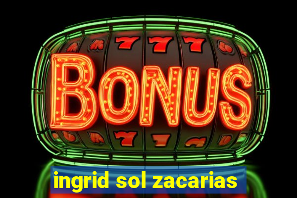 ingrid sol zacarias