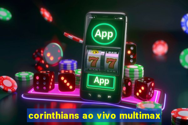 corinthians ao vivo multimax