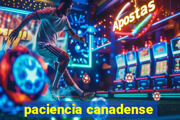 paciencia canadense